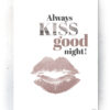 Plakat / canvas / akustik: Always kiss good night (Faded) Artworks > Populær