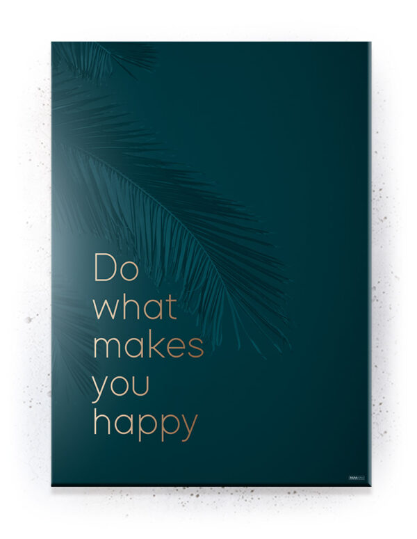 Plakat / Canvas / Akustik: Do what makes you happy (Empowerment) Artworks > Beautiful