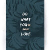 Plakat / canvas / akustik: Do What You Love (Dust) Artworks > Populær
