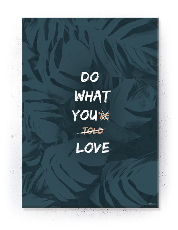 Plakat / canvas / akustik: Do What You Love (Dust) Artworks > Populær