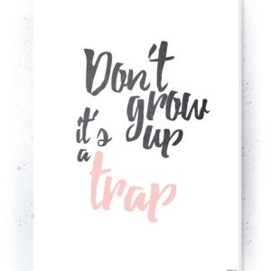 Plakat / Canvas / Akustik: Don't grow up - it's a trap (Flush Pink) Artworks > Populær