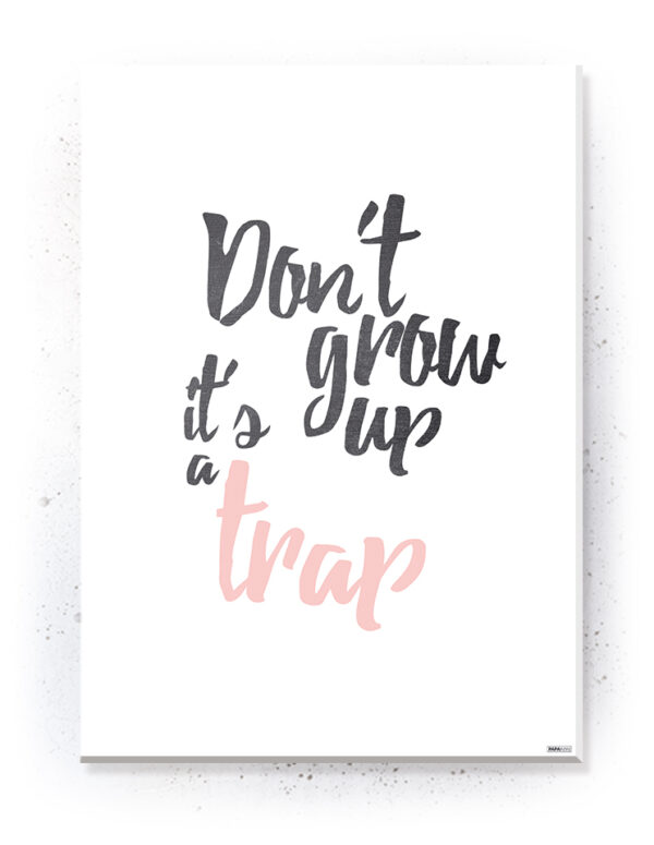 Plakat / Canvas / Akustik: Don't grow up - it's a trap (Flush Pink) Artworks > Populær