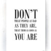 Plakat / Canvas / Akustik: Don't treat people as bad as they are (Quote Me) Plakater > Plakater med typografi