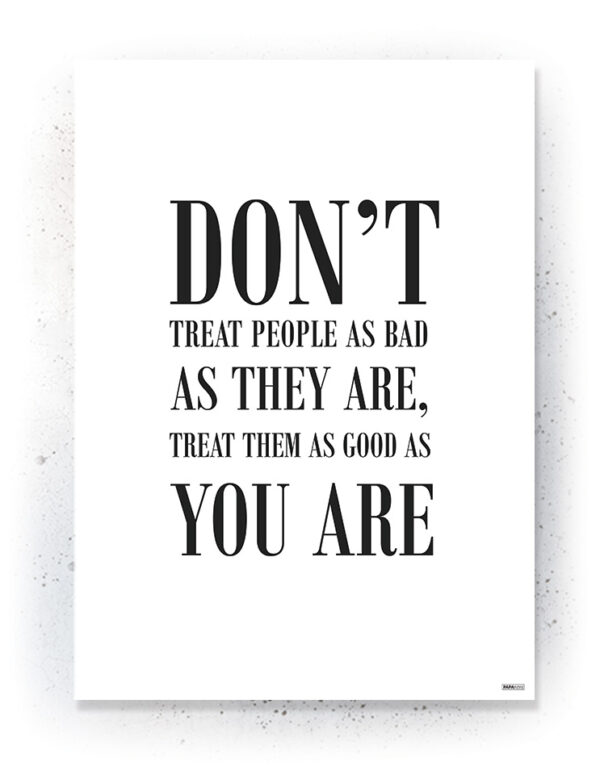 Plakat / Canvas / Akustik: Don't treat people as bad as they are (Quote Me) Plakater > Plakater med typografi