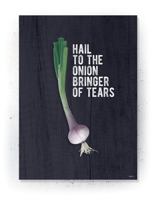 Plakater / Canvas / Akustik: Hail to the Onion bringer of Tears (Kitchen) Artworks > Nyheder