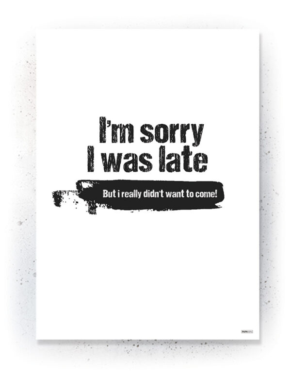 Plakat / Canvas / Akustik: I'm sorry I was late (Quote Me) Plakater > Plakater med typografi