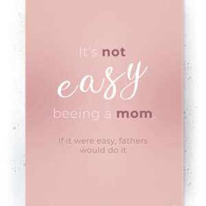 Plakat / Canvas / Akustik: Its not easy beeing a mom (Quote Me) Plakater > Plakater med typografi