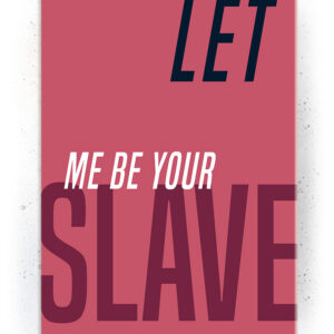 Let me be your slave (Typografi) - plakat eller Lærredsprint Plakater > Plakater med typografi