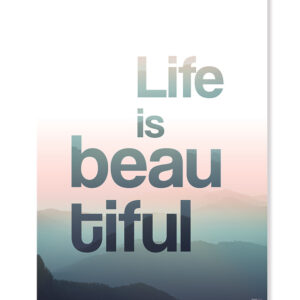 Plakat / canvas / akustik: Life is beautiful (Bright) Artworks > Beautiful