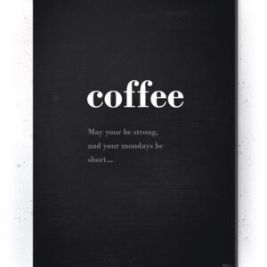 Plakat / Canvas / Akustik: May your Coffee be Strong (Motivational Quotes) Artworks > Populær