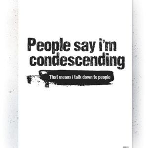 Plakat / Canvas / Akustik: People say I'm Condesending (Quote Me) Plakater > Plakater med typografi