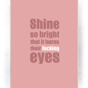 Plakat / Canvas / Akustik: Shine so bright / Rosa (Quote Me) Plakater > Plakater med typografi
