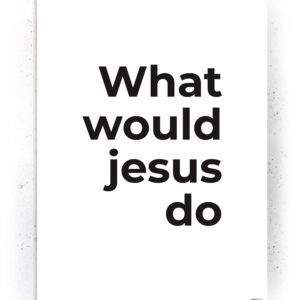 Plakat / Canvas / Akustik: What would Jesus do (Kristendom) Plakater > Plakater med typografi