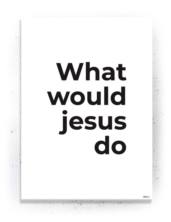 Plakat / Canvas / Akustik: What would Jesus do (Kristendom) Plakater > Plakater med typografi